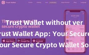 Trust Wallet without verification Trust Wallet App: Your Secure Crypto Wallet Solution