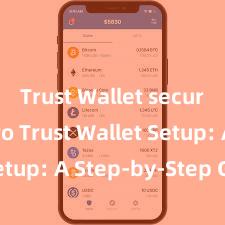 Trust Wallet secure crypto Trust Wallet Setup: A Step-by-Step Guide