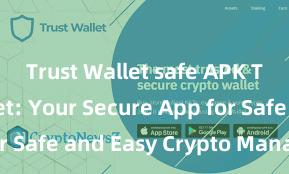 Trust Wallet safe APK Trust Wallet: Your Secure App for Safe and Easy Crypto Management